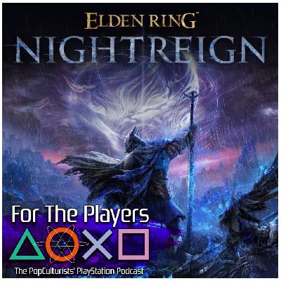 Elden Ring Nightreign & Order 1886 Trilogy Canned | For The Players – The PopC PlayStation Podcast EP395