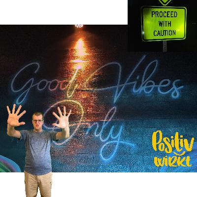 PW031 "Good vibes only" - Was an dem Konzept ist gut? Was daran ist sehr gefährlich?