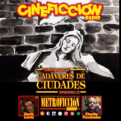 Cineficción Radio #3.22 - Cadáveres de ciudades