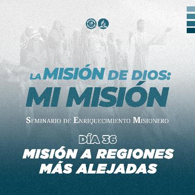 Día 36 - MISIÓN A REGIONES MÁS ALEJADAS | SEM2023