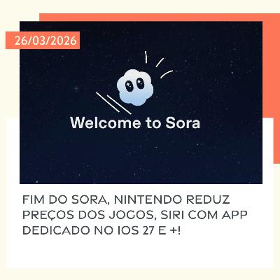26/03/2026 – Fim do Sora, Nintendo reduz preços dos jogos, Siri com app dedicado no iOS 27 e +! 26/03/2026 – Fim do Sora, Nintendo reduz preços dos jogos, Siri com app dedicado no iOS 27 e +!