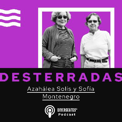 DESTERRADAS: Sofía Montenegro y Azahálea Solís DESTERRADAS: Sofía Montenegro y Azahálea Solís
