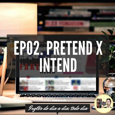 #EP02 - Pretend x Intend