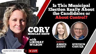 CORY MORGAN SHOW: Is This Municipal Election Really About the Candidates or About Control? CORY MORGAN SHOW: Is This Municipal Election Really About the Candidates or About Control?