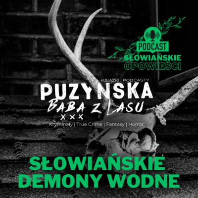 Słowiańskie demony wodne: rusałki, utopce, mamuny, świetliki bagienne