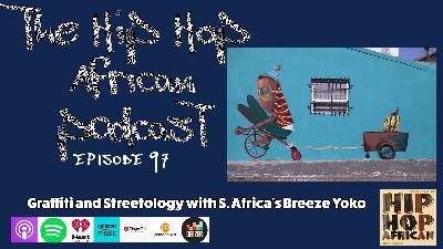 HHAP 97: Graffiti and Streetology w/S. Africa’s Breeze Yoko