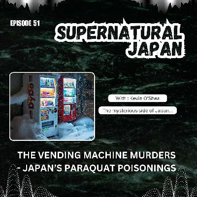 The Vending Machine Murders – Japan’s Paraquat Poisonings The Vending Machine Murders – Japan’s Paraquat Poisonings
