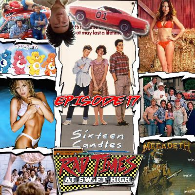 EPISODE 17: Sixteen Candles 1984 plus Care Bears,The Dukes of Hazzard and Megadeth