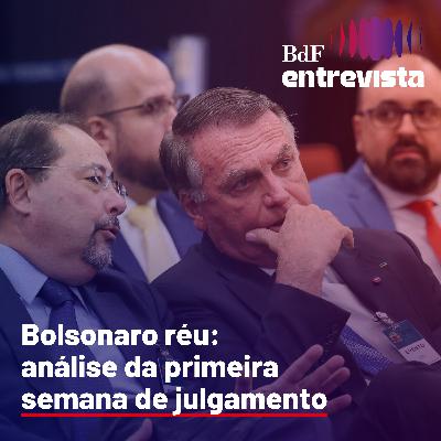 #310 - Bolsonaro réu: análise da primeira semana de julgamento | BdF Entrevista Tathiana Chicarino
