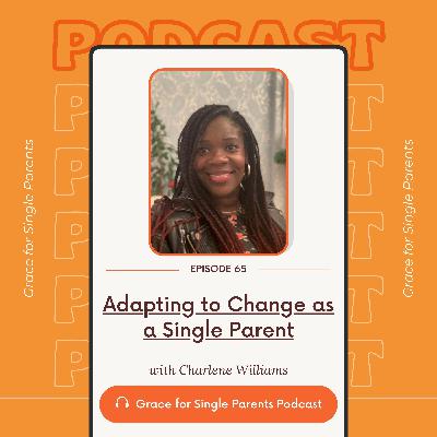Ep 65 | The Difficulties of Adapting to Change as a Single Parent | Charlene Williams