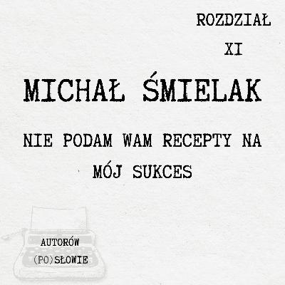 Michał Śmielak – Nie podam Wam recepty na mój sukces