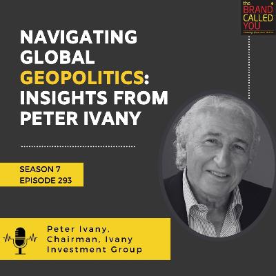 Navigating Global Geopolitics: Insights from Peter Ivany, Chairman of Ivany Investment Group