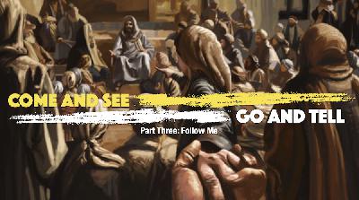 Come and See, Go and Tell: Follow Me Come and See, Go and Tell: Follow Me