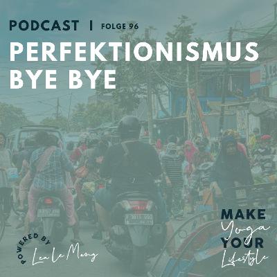 96 - Perfektionismus Bye bye 96 - Perfektionismus Bye bye