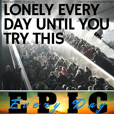 Lonely Every Day Until You Try This