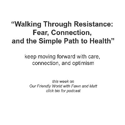“Walking Through Resistance: Fear, Connection, and the Simple Path to Health”