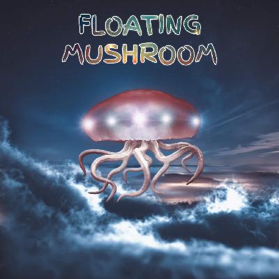 Floating Mushroom #8: "Flipping The Byrd"