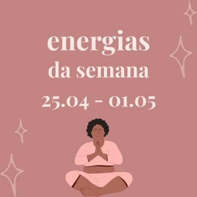 #3 energias da semana - 25 de Abril a 1 de Maio