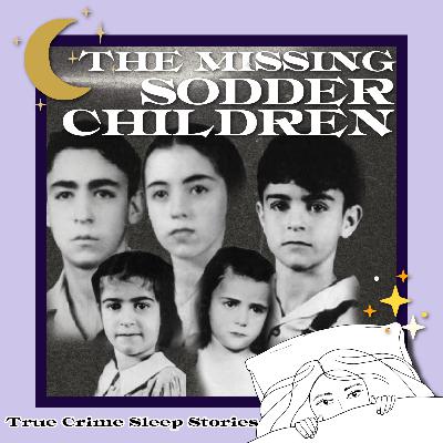 56: The Missing Sodder Children | True Crime Sleep Stories