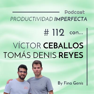 112. Así se organizan Víctor Ceballos y Tomás Denis Reyes