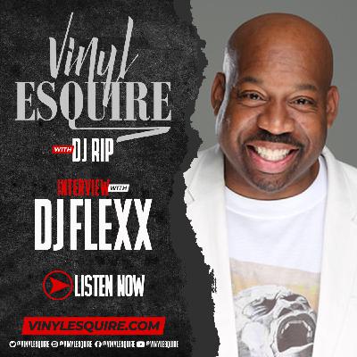 Episode 64: VINYL ESQUIRE INTERVIEWS DJ FLEXX Episode 64: VINYL ESQUIRE INTERVIEWS DJ FLEXX