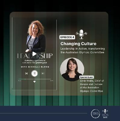 Changing Culture, Leadership in Action: Changing Organisational Culture, with host Michelle Bloom