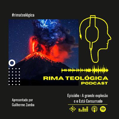 A grande explosão e o Está Consumado
