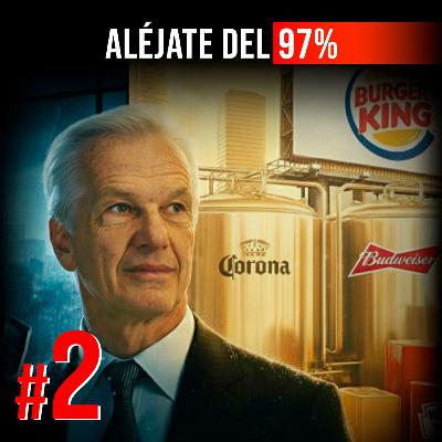 #2 | Corona, Burger King y Heinz: el modelo que construye imperios globales | Jorge Paulo Lemann | Aléjate del 97%