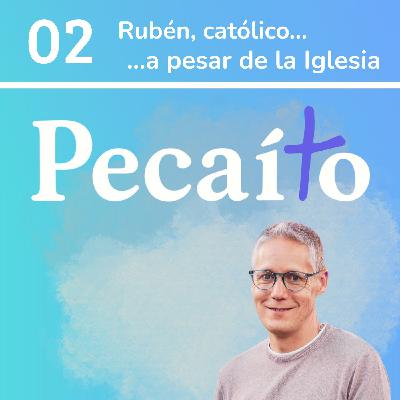 2# Católico... a pesar de la Iglesia: Rubén