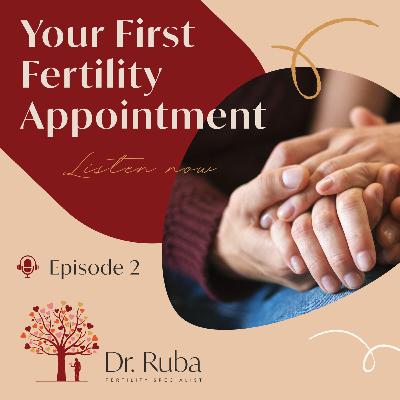 Ep 2: Your First Fertility Appointment Ep 2: Your First Fertility Appointment