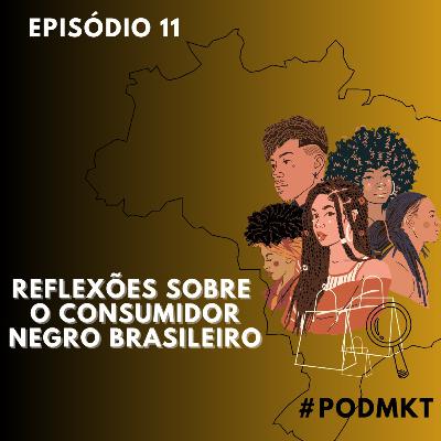 Reflexões sobre o consumidor negro brasileiro - PODMKT #11