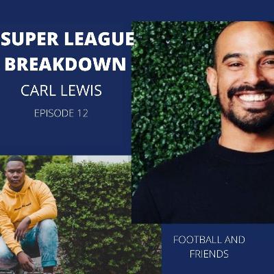 SUPER LEAGUE GONE WITH THE WIND? | CARL LEWIS | FOOTBALL AND FRIENDS | EPISODE 12