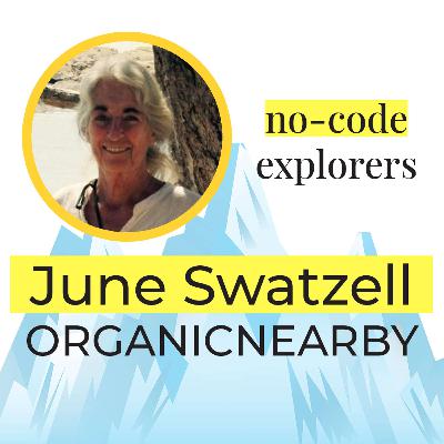June Swatzell, from OrganicNearby | EP#02 | No-Code Explorers with Daniel Weinmann