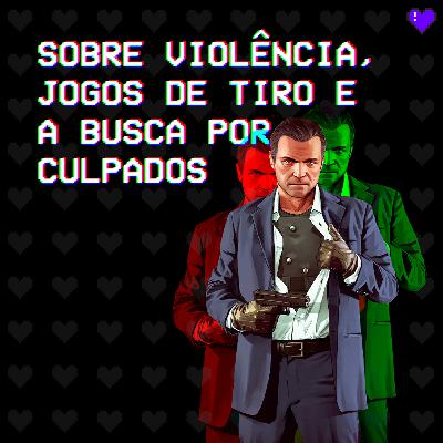 #2 • Sobre violência, jogos de tiro e a busca por culpados