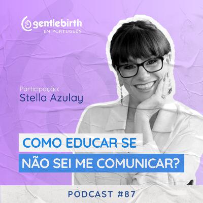 Como educar se não sei me comunicar? - Stella Azulay #87