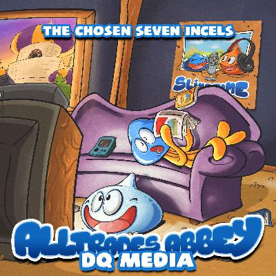 Alltrades DQ Media Abbey 027 - The Chosen Seven Incels