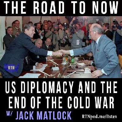 US Diplomacy and the End of the Cold War w/ Jack Matlock