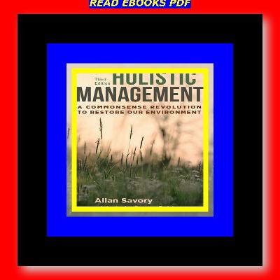 READDOWNLOAD=@ Holistic Management A Commonsense Revolution to Restore Our Environment [READ PDF] Kindle