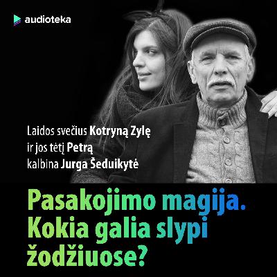 21 epizodas. Pasakojimo magija. Kokia galia slypi žodžiuose? Pokalbis su Kotryna Zyle ir jos tėčiu Petru