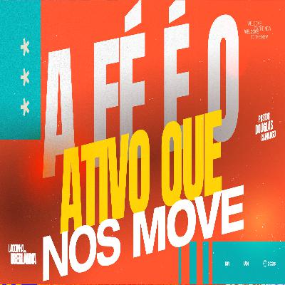 #17 - A Fé é o ativo que nos move | Pr. Douglas Camargos
