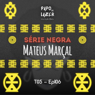 T05 Ep106 - Série Negra com Mateus Marçal | Papo de Lazer com Angela Brêtas