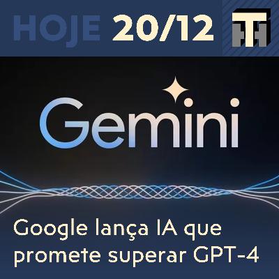 Hoje (20/12/2023): Google anuncia Gemini; PIX automático; principais premiados do TGA; fim da E3 e mais