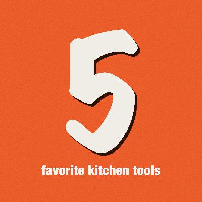 5 favorite kitchen tools 5 favorite kitchen tools