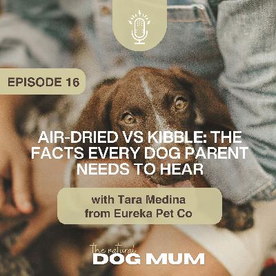 Air-Dried vs Kibble: The Facts Every Dog Parent Needs to Hear with Tara Medina from Eureka Pet Co