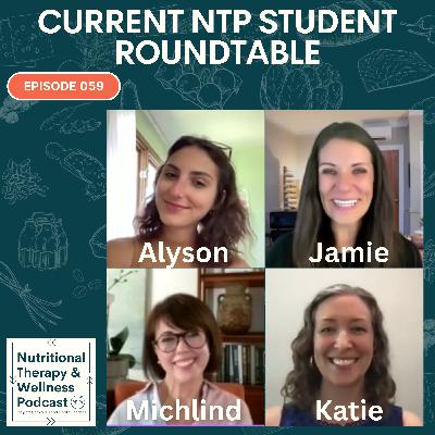 Ep 059: Nutritional Therapy Practitioner Student Roundtable