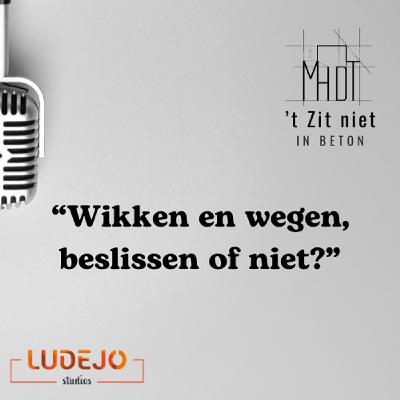 15: Wikken en wegen, beslissen of niet? 15: Wikken en wegen, beslissen of niet?