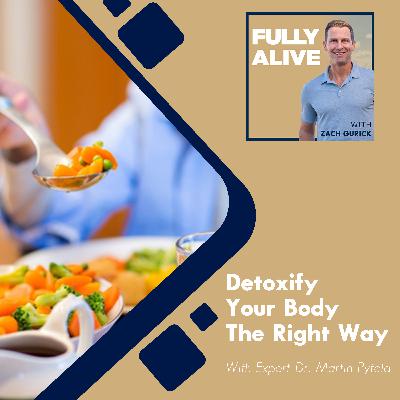 Detoxify Your Body The Right Way With Expert Dr. Martin Pytela