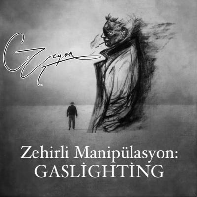 Zehirli Manipülasyon: GASLİGHTİNG Zehirli Manipülasyon: GASLİGHTİNG