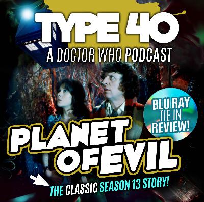 Type 40 • A Doctor Who Podcast #161: Planet of Evil Review