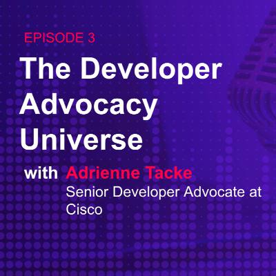 S1EP-03 Featuring Adrienne Tacke, Senior Developer Advocate at Cisco.
